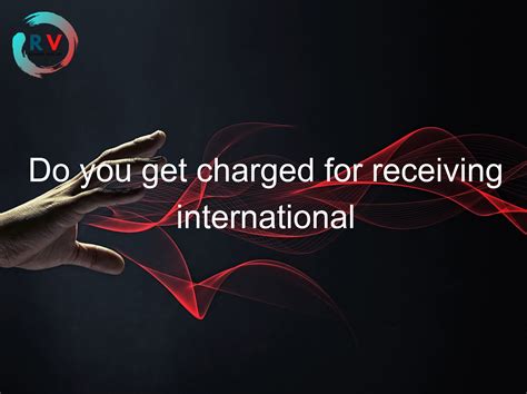 do you get charged for receiving international texts